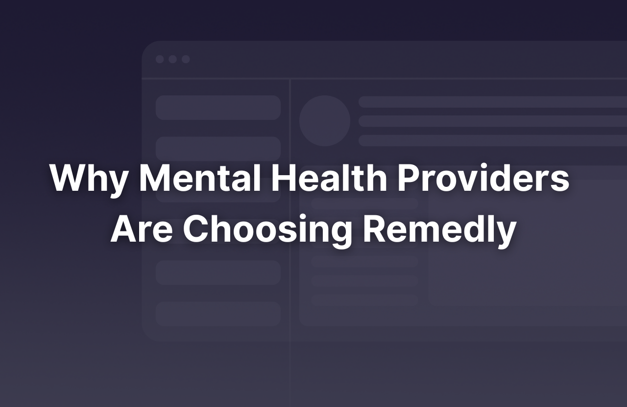 Why Mental Health Providers choose Remedly